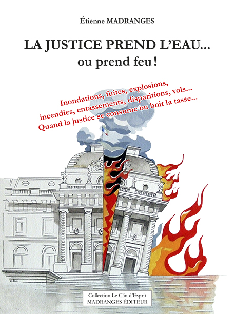 LA JUSTICE PREND L'EAU... ou prend feu !